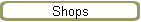 Shops
